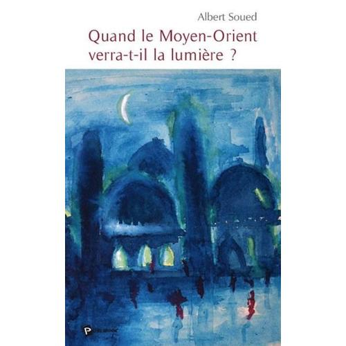 Quand Le Moyen-Orient Verra-T-Il La Lumière ?