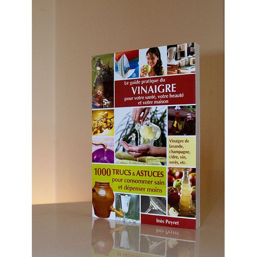 Le Guide Pratique Du Vinaigre Pour Votre Sante, Votre Beaute Et Votre Maison