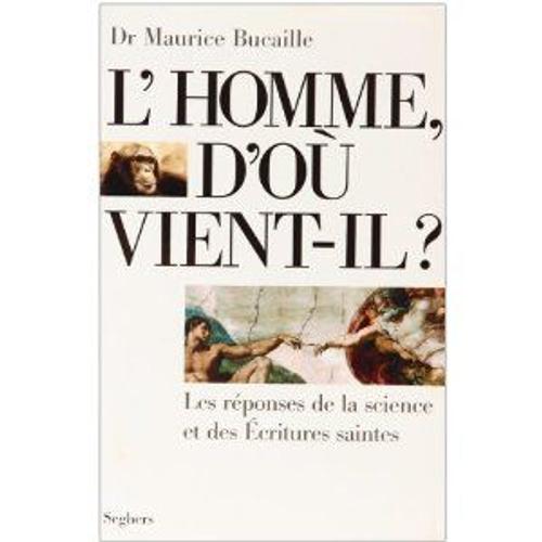 L'homme D'ou Vient-Il Reponses De La Science Et Des Ecritures Saintes