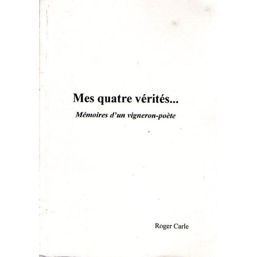 Mes Quatre Vérités Mémoires D'un Vigneron Poète