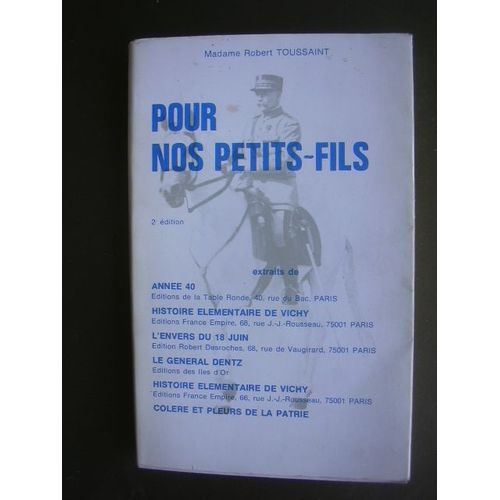 Pour Nos Petits Fils ; Extraits De : Année 40 De Jacques Laurent -  Histoire Élémentaire De Vichy Amiral Auphan - L'envrs Du 18 Juin De Jean Charbonneau - Le Général Dentz D'andré Laffargue.
