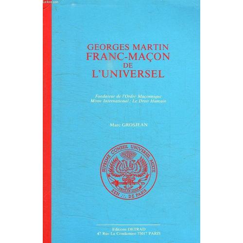 Georges Martin Franc Macon De L Universel. Fondateur De L Odre Maconnique. Mixte International Le Droit Humain. Tome 2.
