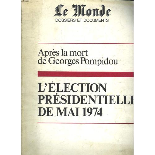 Le Monde Dossiers Et Documents. Apres La Mort De Georges Pompidou. L Election Presidentielle De Mai 1974.