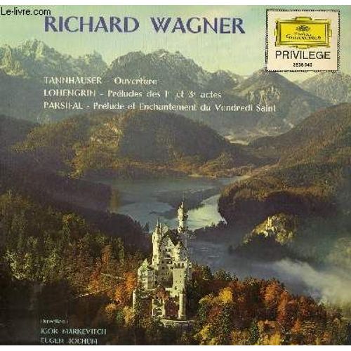 Disque Vinyle 33t Ouverture De Tannhauser, Preludes Des 1er Et 3eme Actes De Lohengrin, Prelude Et Enchantement Du Vendredi Saint De Parsifal
