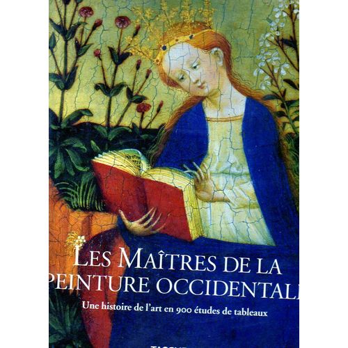 Les Maîtres De La Peinture Occidentale - Une Histoire De L'art En 900 Études De Tableaux, Du Gothique À L'époque Contemporaine