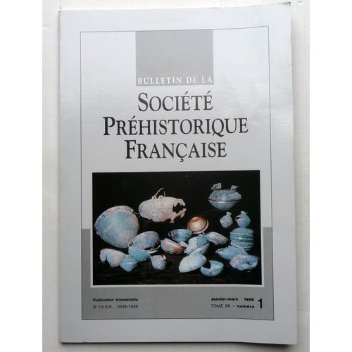Bulletin De La Société Préhistorique Française Janvier-Mars 1999 Tome 96 Numéro 1