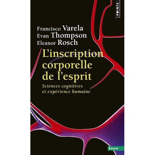 L'inscription Corporelle De L'esprit - Sciences Cognitives Et Expérience Humaine