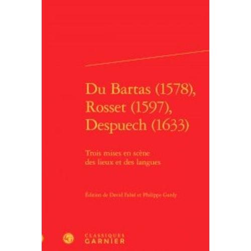 Du Bartas (1578), Rosset (1597), Despuech (1633) - Trois Mises En Scène Des Lieux Et Des Langues