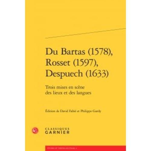 Du Bartas (1578), Rosset (1597), Despuech (1633) - Trois Mises En Scène Des Lieux Et Des Langues
