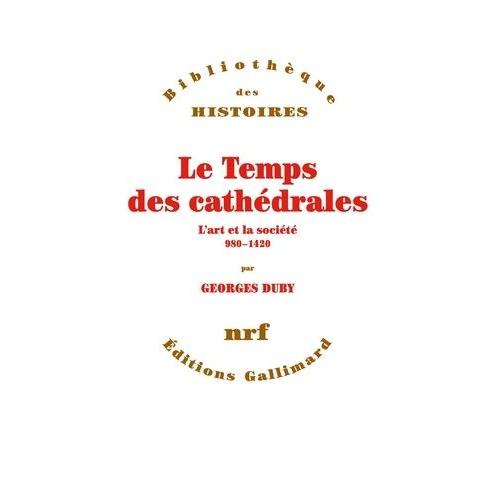 Le Temps Des Cathédrales - L'art Et La Société, 980-1420