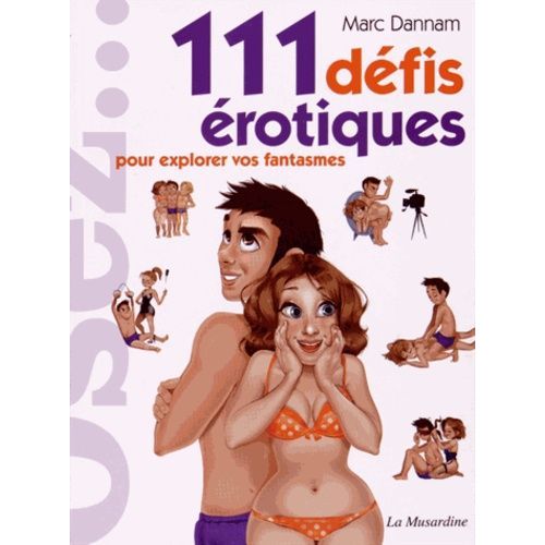 Osez 111 Défis Érotiques Pour Explorer Vos Fantasmes