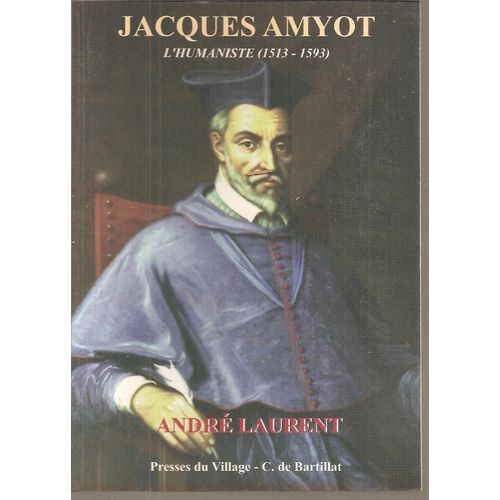 [ Régionalisme / Bourgogne / Auxerre ] Jacques Amyot : L'humaniste ( 1513 - 1593 )
