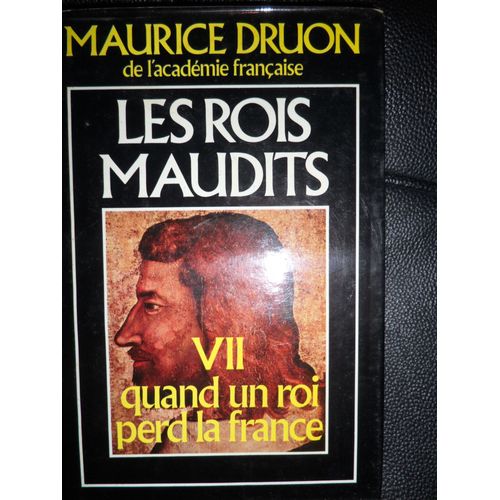 Les Rois Maudits. Tome 7 : Quand Un Roi Perd La France.