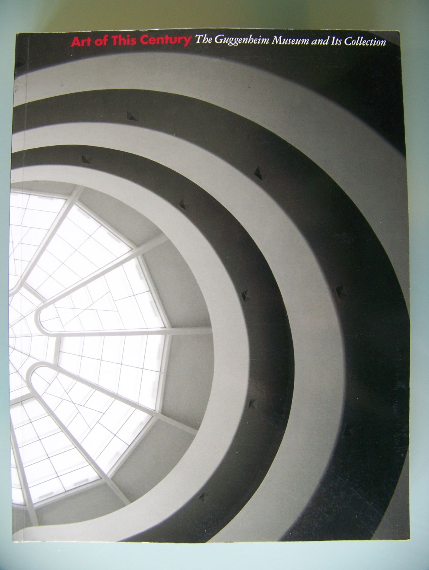 Art Of This Century - The Guggenheim Museum An Its Collection - New York - 1997 - [Alloway - Andre - Apollinaire - Archipenko - Arp - Balla - Barr - Bauer - Besant - Beuys - Blavatsky - ...