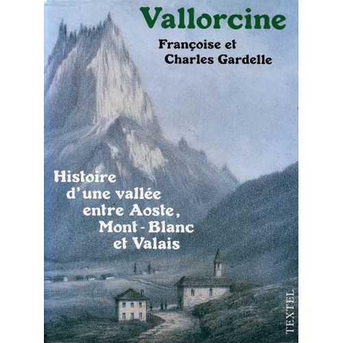 Vallorcine - Histoire D'une Vallée Entre Aoste, Mont-Blanc Et Valais