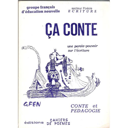 Ça Conte - Groupe Français D'éducation Nouvelle Secteur Poésie Ecriture - Une Parole-Pouvoir Sur L'écriture