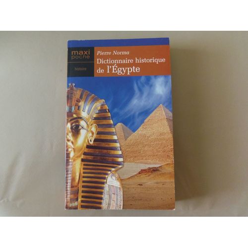Dictionnaire Historique De L'égypte - La Légende Des Dieux Du Nil, L'histoire Des Pharaons Et Des Pyramides