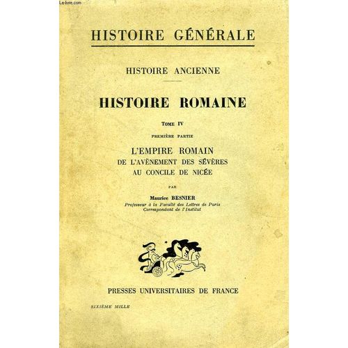 Histoire Romaine, Tome Iv, L'empire Romain De L'avenement Des Severes Au Concile De Nicee