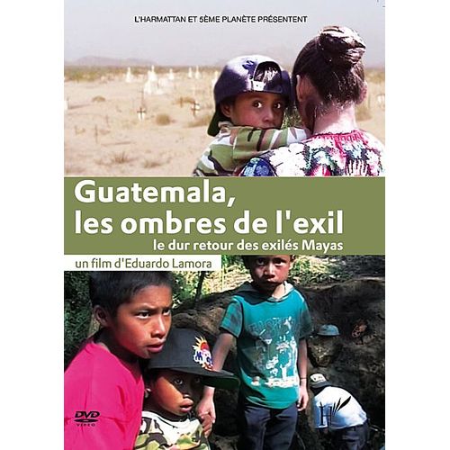 Guatemala, Les Ombres De L'exil : Le Dur Retour Des Exilés Mayas