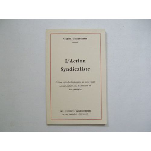 L'action Syndicaliste. Préface Tirée Du Dictionnaire Du Mouvement Ouvrier Publié Sous La Direction De Jean Maitron