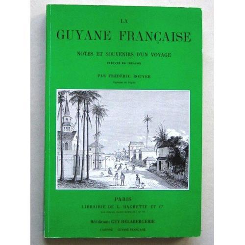 La Guyane Française. Notes Et Souvenirs D'un Voyage Exécuté En 1862-1863