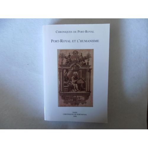 Chroniques De Port-Royal - Port Royal Et L'humanisme - Colloque 2005 -