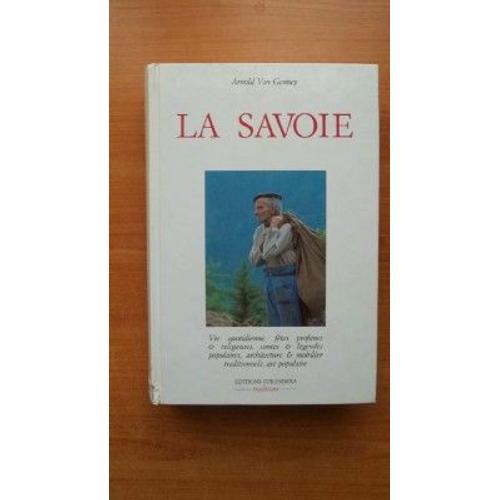 La Savoie - Vie Quotidienne, Fêtes Profanes Et Religieuses, Contes Et Légendes Populaires, Achitecture Et Mobilier Traditionnel, Art Populaire