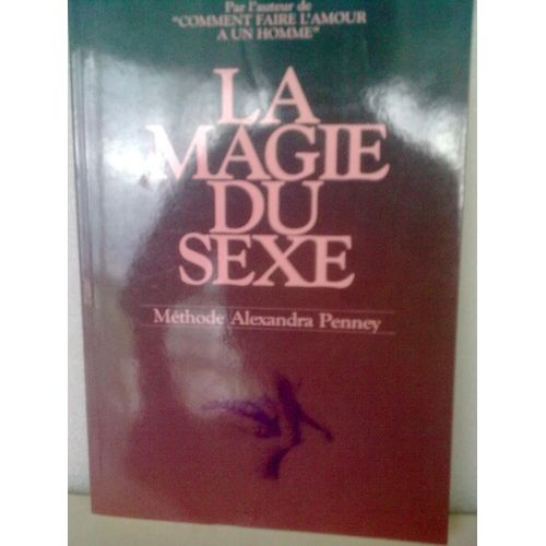 La Magie Du Sexe. Méthode Alexandra Penney