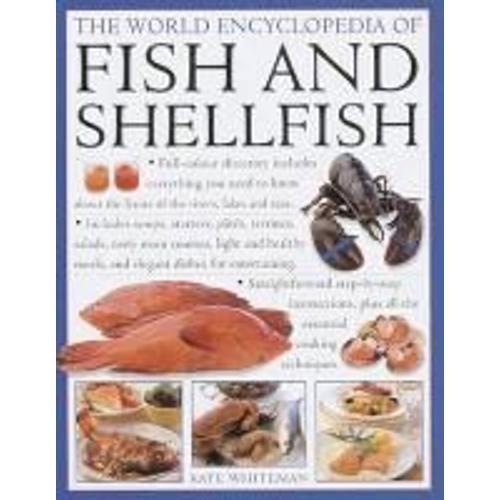 The World Encyclopedia Of Fish And Shellfish: The Definitive Guide To The Fish And Shellfish Of The World, With 100 Recipes And Shown In More Than 700