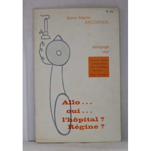 Allo.  .  .  Oui.  .  .  L'hôpital? Régine?