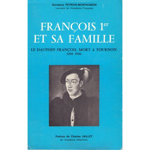 François 1er Et Sa Famille. Le Dauphin François Mort A Tournon. (1518-1536)