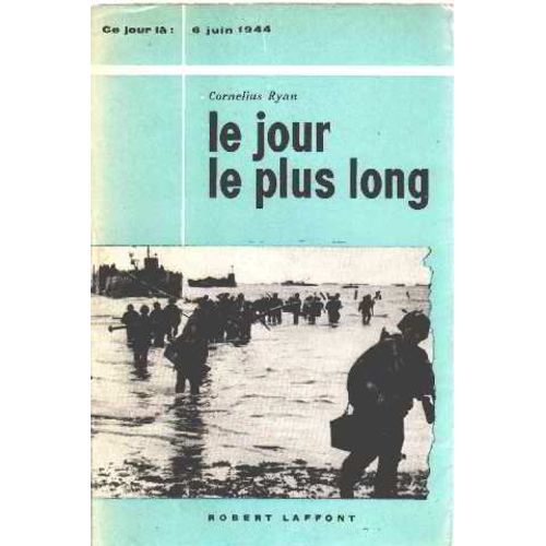 Le Jour Le Plus Long: 6 Juin 1944, Traduit De L'anglais Par France Marie Watkins