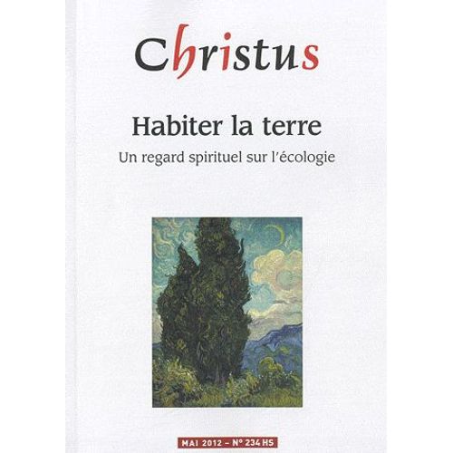 Christus N° 234, Mai 2012 - Habiter La Terre - Un Regard Spirituel Sur L'écologie