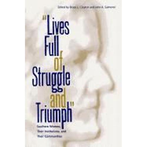 Lives Full Of Struggle And Triumph: Southern Women, Their Institutions, And Their Communities