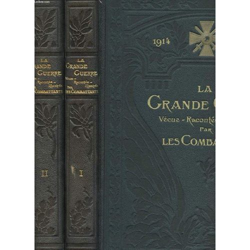 La Grande Guerre Vecue, Racontee, Illustree Par Les Combattants. 2 Tomes