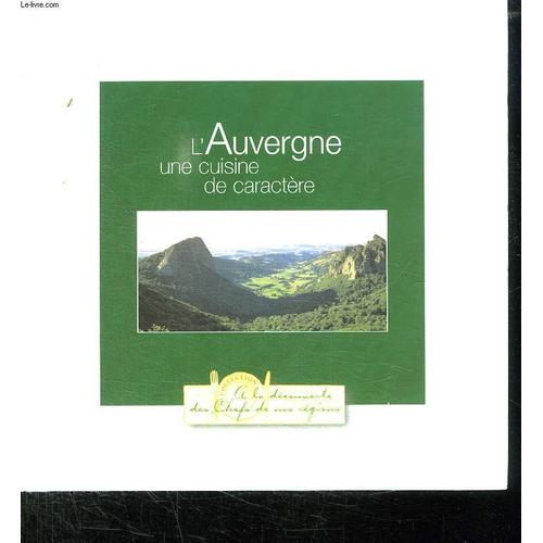 L Auvergne Une Cuisine De Caractere. Baba Au Rhum Minestrone D Ananas Au Poivre, Trois Legumes Et Trois Champignons, Gateau De Cereales Aux Champignons Et Vinaigrette De Cassis...