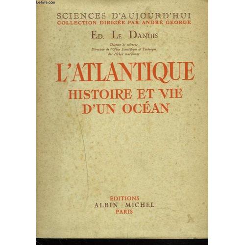 L'atlantique. Histoire Et Vie D'un Ocean.