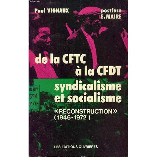 De La Cftc : - Confédération Française Des Travailleurs Chrétiens - : À La Cfdt : - Confédération Française Démocratique Du Travail - :, Syndicalisme Et Socialisme - Reconstruction...