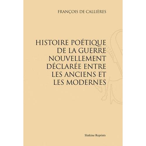 Histoire Poétique De La Guerre Nouvellement Déclarée Entre Les Anciens Et Les Modernes