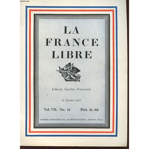 La France Libre - Liberte Egalite Fraternite - Vol Vii , N° 41 - 15 Mars 1944.