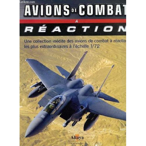 Avins De Combat A Reaction - Une Collection Inedite Des Avions De Combat A Reaction Les Plus Extraordinaires A L'echelle 1/72.