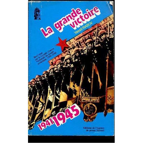 La Grande Victoire - Bref Essai Sur La Grande Guerre Nationale Du Peuple Sovietique - 1941-1945.