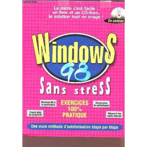Windows 98 Sans Stress - La Micro C'est Facile : Un Livre Et Un Cd-Rom, La Solution Tout En Image ! - Exercices 100% Pratique - Une Vraie Methode D'autoformation Etape Par Etape.