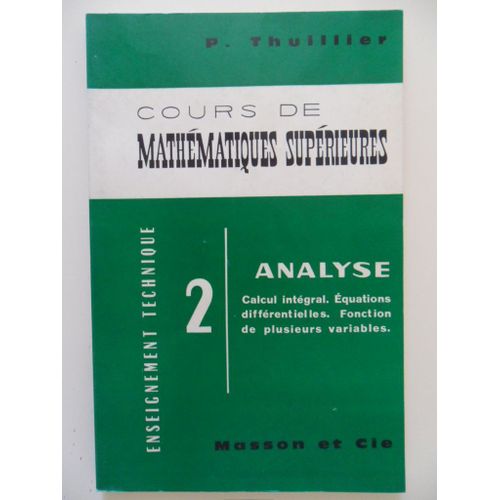 Cours De Mathématiques Supérieures - Tome 2 - Analyse - Calcul Intégral, Équations Différentielles, Fonction De Plusieurs Variables