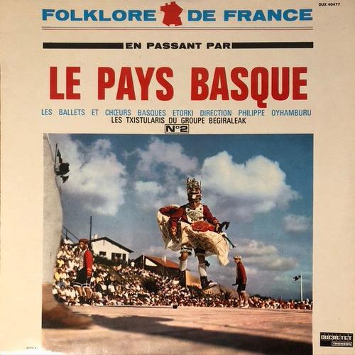 Les Ballets Et Ch?Urs Basques Etorki* Direction Philippe Oyhamburu / Les Txistularis Du Groupe Begiraleak* ¿ En Passant Par Le Pays Basque N° 2