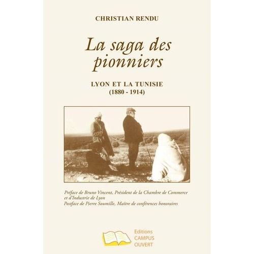 La Saga Des Pionniers - Lyon Et La Tunisie (1880 - 1914)