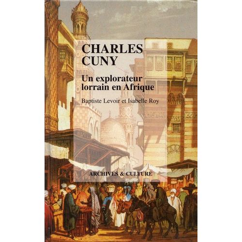 Charles Cuny - Un Explorateur Lorrain En Afrique