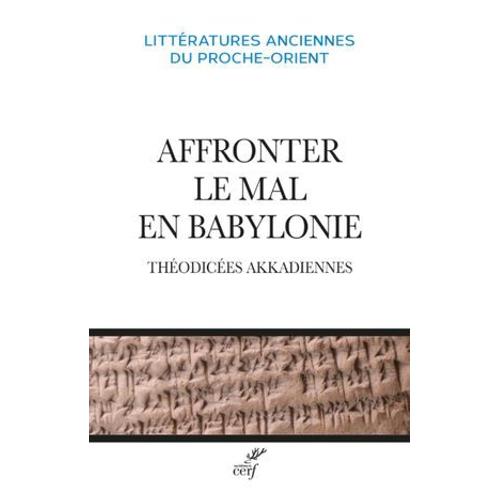 Affronter Le Mal En Babylonie - Theodicees Akkadiennes