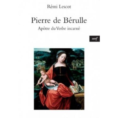 Pierre De Bérulle , Apôtre Du Verbe Incarné