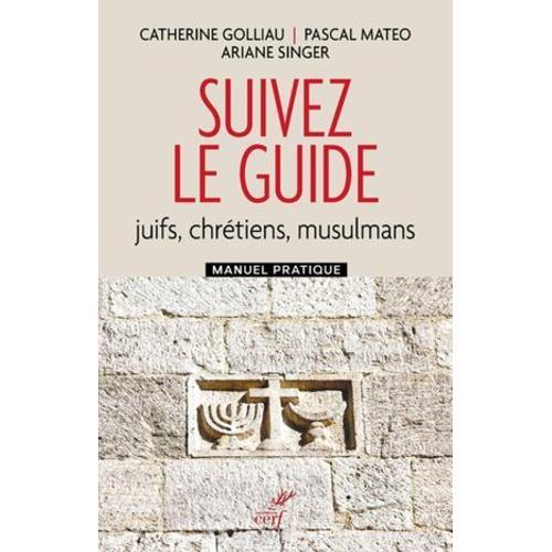 Suivez Le Guide - Juifs, Chretiens, Musulmans - Manuel Pratique